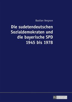 Die sudetendeutschen Sozialdemokraten und die bayerische SPD 1945 bis 1978 - Vergnon, Bastian