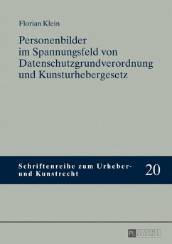 Personenbilder im Spannungsfeld von Datenschutzgrundverordnung und Kunsturhebergesetz - Klein, Florian