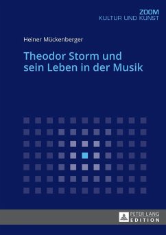 Theodor Storm und sein Leben in der Musik - Mückenberger, Heiner