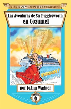 Las Aventuras de Sir Pigglesworth en Cozumel - Wagner, Joann