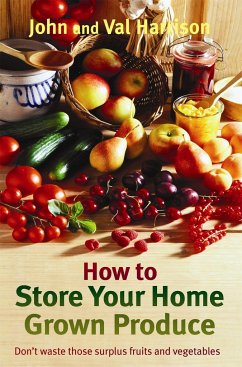 How to Store Your Home Grown Produce - Harrison, John; Harrison, Val