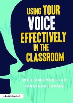 Using Your Voice Effectively in the Classroom - Evans, William (Manchester Metropolitan University); Savage, Jonathan