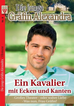 Die junge Gräfin Alexandra Nr. 8: Ein Kavalier mit Ecken und Kanten / Großes Theater ¿ oder wahre Liebe / Was nun, Frau Gräfin? - Dornberg, Michaela