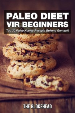 Paleo Dieet Vir Beginners : Top 30 Paleo Koekie Resepte Bekend Gemaak! (eBook, ePUB) - Blokehead, The