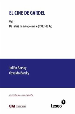 El cine de Gardel: Vol. 1. De Patria Films a Joinville (1917-1932) - Barsky, Osvaldo; Barsky, Julián