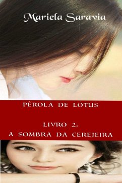 Pérola de Lótus - livro 2: a sombra da cerejeira (eBook, ePUB) - Saravia, Mariela