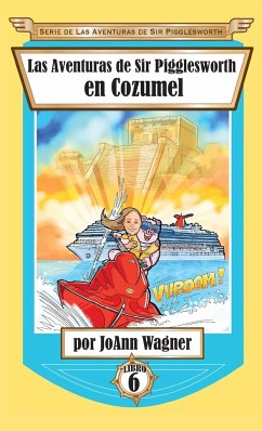 Las Aventuras de Sir Pigglesworth en Cozumel - Wagner, Joann