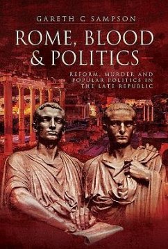Rome, Blood and Politics: Reform, Murder and Popular Politics in the Late Republic 133-70 BC - Sampson, Gareth C.