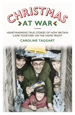 Christmas at War: True Stories of How Britain Came Together on the Home Front - Taggart, Caroline