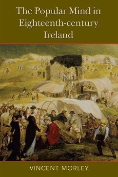 The Popular Mind in Eighteenth-Century Ireland - Morley, Vincent