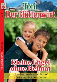 Toni der Hüttenwirt Nr. 9: Kleine Engel ohne Heimat / Rivalen um den Bichlerhof / Das neue Fräulein Lehrer - Buchner, Friederike von