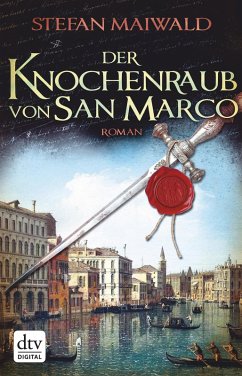 Der Knochenraub von San Marco / Der Spion des Dogen Bd.2 (eBook, ePUB) - Maiwald, Stefan