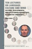 Ten Lectures on Language, Culture and Mind: Cultural, Developmental and Evolutionary Perspectives in Cognitive Linguistics