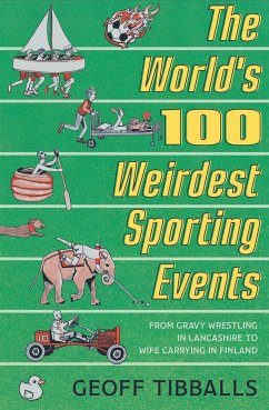 The World's 100 Weirdest Sporting Events - Tibballs, Geoff