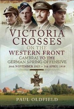 Victoria Crosses on the Western Front - Cambrai to the German Spring Offensive - Oldfield, Paul