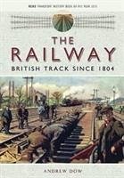 The Railway - British Track Since 1804 - Dow, Andrew