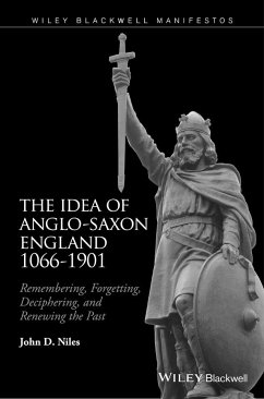 The Idea of Anglo-Saxon England 1066-1901 - Niles, John D.