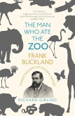 The Man Who Ate the Zoo: Frank Buckland: Forgotten Hero of Natural History