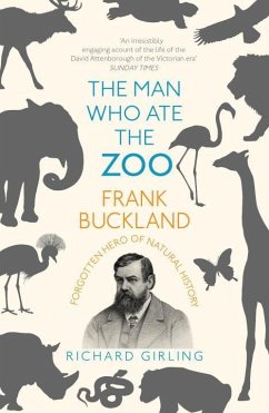 The Man Who Ate the Zoo: Frank Buckland: Forgotten Hero of Natural History - Girling, Richard