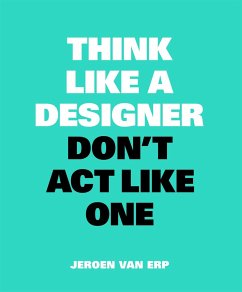 Think Like A Designer, Don't Act Like One - Erp, Jeroen, van