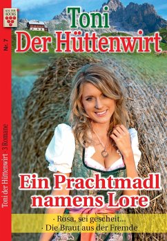 Toni der Hüttenwirt Nr. 7: Ein Prachtmadl namens Lore / Rosa, sei gescheit ... / Die Braut aus der Fremde - Buchner, Friederike von