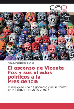 El ascenso de Vicente Fox y sus aliados políticos a la Presidencia - Llanos Gómez, Miguel Angel