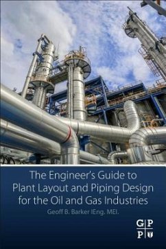 The Engineer's Guide to Plant Layout and Piping Design for the Oil and Gas Industries - Barker, Geoff B