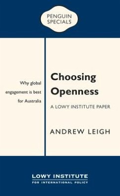 Choosing Openness: A Lowy Institute Paper: Penguin Special: Why Global Engagement Is Best for Australia - Leigh, Andrew