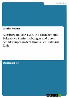Augsburg im Jahr 1368. Die Ursachen und Folgen der Zunfterhebungen und deren Schilderungen in der Chronik des Burkhard Zink (eBook, PDF)