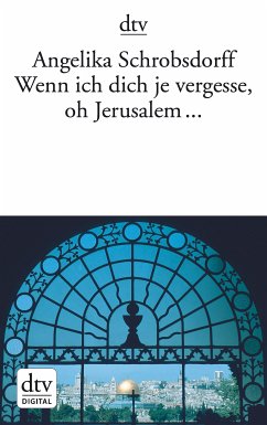 Wenn ich dich je vergesse, oh Jerusalem ... (eBook, ePUB) - Schrobsdorff, Angelika