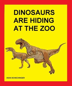 Dinosaurs Are Hiding At The Zoo (eBook, ePUB) - Schechinger, Dean