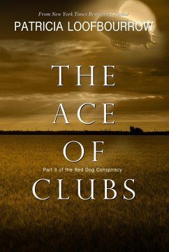 Ace Of Clubs: Part 3 of the Red Dog Conspiracy (eBook, ePUB) - Loofbourrow, Patricia Ace Of Clubs: Part 3 of the Red Dog Conspiracy (eBook, ePUB) - Loofbourrow, Patricia