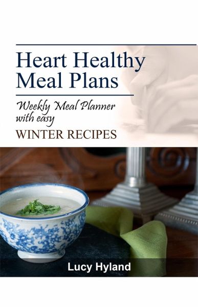Heart Healthy Meal Plans: 7 days of Healthy Eating Plate WINTER goodness (eBook, ePUB)