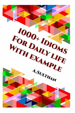 1000+ Idioms For Daily life With example (eBook, ePUB) - A. Sulthan