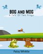 Bog and Mog: A Tale of Two Frogs... - Bild 1