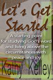 Let's Get Started. A Starting Point for Studying God's Word and Living Above the Circumstances with Peace and Joy. (eBook, ePUB)