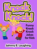 Knock Knock! Funny Knock Knock Jokes for Kids (eBook, ePUB) Knock Knock! Funny Knock Knock Jokes for Kids (eBook, ePUB)