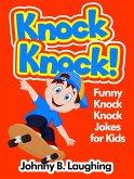 Knock Knock! Funny Knock Knock Jokes for Kids (eBook, ePUB) Knock Knock! Funny Knock Knock Jokes for Kids (eBook, ePUB)