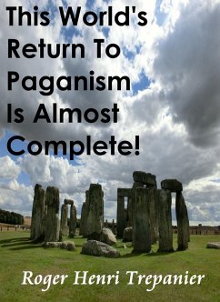 This World's Return To Paganism Is Almost Complete! (The Truth Seeker's Library, #18) (eBook, ePUB) - Trepanier, Roger Henri