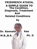 Friedreich Ataxia, A Simple Guide To The Condition, Diagnosis, Treatment And Related Conditions (eBook, ePUB)