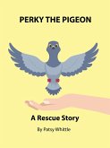 Perky the Pigeon: A Rescue Story (Nana's Rescue Stories, #6) (eBook, ePUB)