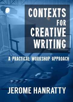Contexts for Creative Writing - A Practical Workshop Approach (eBook, ePUB) - Hanratty, Jerome
