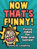 Now That's Funny! Funny Jokes for Kids and Games (eBook, ePUB)