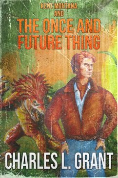 Kent Montana and the Once and Future Thing (eBook, ePUB) - Grant, Charles L.