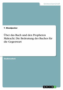 Über das Buch und den Propheten Maleachi. Die Bedeutung des Buches für die Gegenwart - Woodpecker, T.
