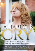 A Harlot's Cry: One Woman's Thirty-Five-Year Journey through the Sex Industry (eBook, ePUB)
