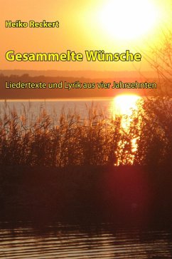 Gesammelte Wünsche - Liedertexte und Lyrik aus vier Jahrzehnten (eBook, ePUB) - Reckert, Heiko