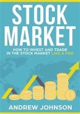 Stock Market: How to Invest and Trade in the Stock Market Like a Pro (eBook, ePUB)