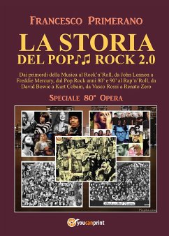 LA STORIA DEL POP ROCK 2.0: Dai primordi della Musica al Rock'n'Roll, da John Lennon a Freddie Mercury, dal Pop.Rock anni 80' e 90' al Rap'n'Roll, da David Bowie a Kurt Cobain, da Vasco Rossi a Renato Zero (eBook, ePUB) - Primerano, Francesco