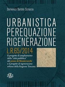 Urbanistica, Perequazione, Rigenerazione. L.R.65/2014 (eBook, ePUB) - Bartolo Scrascia, Domenico